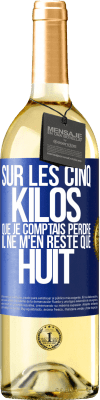 29,95 € Envoi gratuit | Vin blanc Édition WHITE Sur les cinq kilos que je comptais perdre, il ne m'en reste que huit Étiquette Bleue. Étiquette personnalisable Vin jeune Récolte 2025 Verdejo