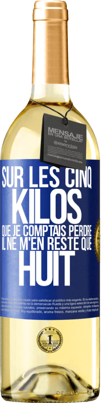 29,95 € Envoi gratuit | Vin blanc Édition WHITE Sur les cinq kilos que je comptais perdre, il ne m'en reste que huit Étiquette Bleue. Étiquette personnalisable Vin jeune Récolte 2024 Verdejo