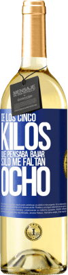 29,95 € Envío gratis | Vino Blanco Edición WHITE De los cinco kilos que pensaba bajar, sólo me faltan ocho Etiqueta Azul. Etiqueta personalizable Vino joven Cosecha 2025 Verdejo