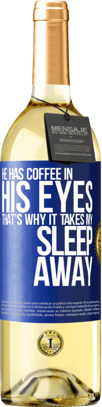 29,95 € Free Shipping | White Wine WHITE Edition He has coffee in his eyes, that's why it takes my sleep away Blue Label. Customizable label Young wine Harvest 2023 Verdejo