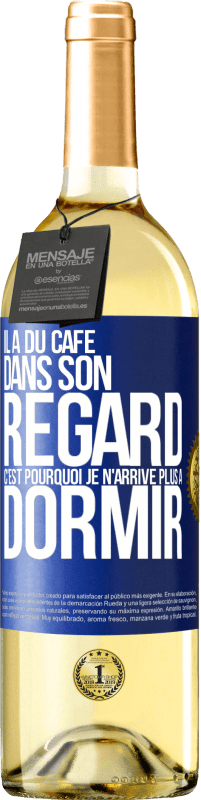 29,95 € Envoi gratuit | Vin blanc Édition WHITE Il a du café dans son regard, c'est pourquoi je n'arrive plus à dormir Étiquette Bleue. Étiquette personnalisable Vin jeune Récolte 2024 Verdejo