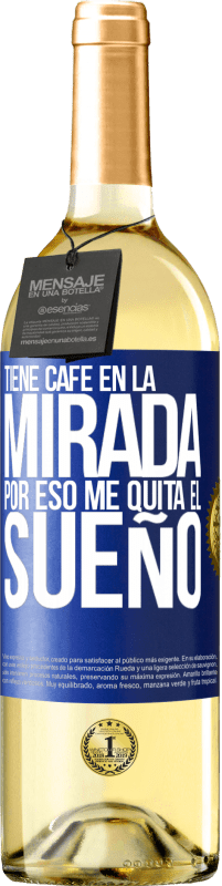 29,95 € Envío gratis | Vino Blanco Edición WHITE Tiene café en la mirada, por eso me quita el sueño Etiqueta Azul. Etiqueta personalizable Vino joven Cosecha 2024 Verdejo