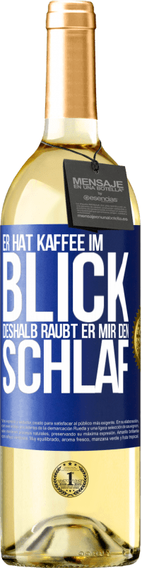 29,95 € Kostenloser Versand | Weißwein WHITE Ausgabe Er hat Kaffee im Blick, deshalb raubt er mir den Schlaf Blaue Markierung. Anpassbares Etikett Junger Wein Ernte 2024 Verdejo