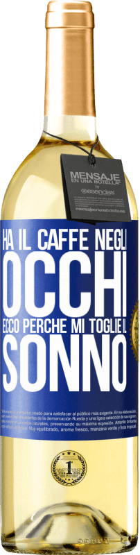 29,95 € Spedizione Gratuita | Vino bianco Edizione WHITE Ha il caffè negli occhi, ecco perché mi toglie il sonno Etichetta Blu. Etichetta personalizzabile Vino giovane Raccogliere 2024 Verdejo