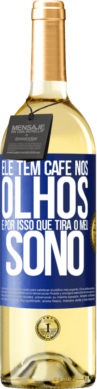 29,95 € Envio grátis | Vinho branco Edição WHITE Ele tem café nos olhos, é por isso que tira o meu sono Etiqueta Azul. Etiqueta personalizável Vinho jovem Colheita 2024 Verdejo