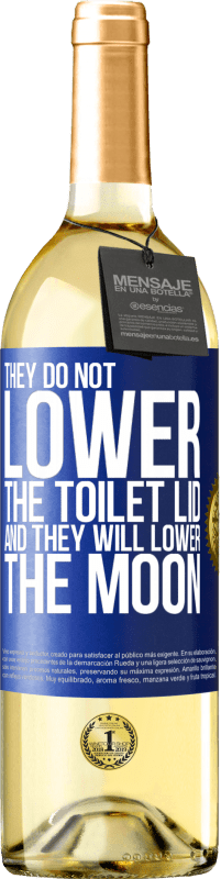 29,95 € Free Shipping | White Wine WHITE Edition They do not lower the toilet lid and they will lower the moon Blue Label. Customizable label Young wine Harvest 2024 Verdejo