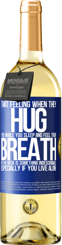 29,95 € Free Shipping | White Wine WHITE Edition That feeling when they hug you while you sleep and feel their breath in the neck, is something indescribable. Especially if Blue Label. Customizable label Young wine Harvest 2023 Verdejo