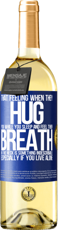 29,95 € Free Shipping | White Wine WHITE Edition That feeling when they hug you while you sleep and feel their breath in the neck, is something indescribable. Especially if Blue Label. Customizable label Young wine Harvest 2024 Verdejo