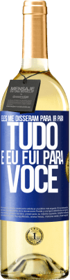 29,95 € Envio grátis | Vinho branco Edição WHITE Eles me disseram para ir para tudo e eu fui para você Etiqueta Azul. Etiqueta personalizável Vinho jovem Colheita 2023 Verdejo