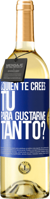 29,95 € Envío gratis | Vino Blanco Edición WHITE ¿Quién te crees tú para gustarme tanto? Etiqueta Azul. Etiqueta personalizable Vino joven Cosecha 2024 Verdejo