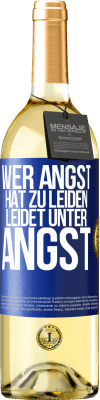 29,95 € Kostenloser Versand | Weißwein WHITE Ausgabe Wer Angst hat zu leiden, leidet unter Angst Blaue Markierung. Anpassbares Etikett Junger Wein Ernte 2023 Verdejo