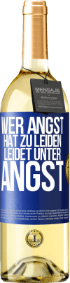 29,95 € Kostenloser Versand | Weißwein WHITE Ausgabe Wer Angst hat zu leiden, leidet unter Angst Blaue Markierung. Anpassbares Etikett Junger Wein Ernte 2025 Verdejo