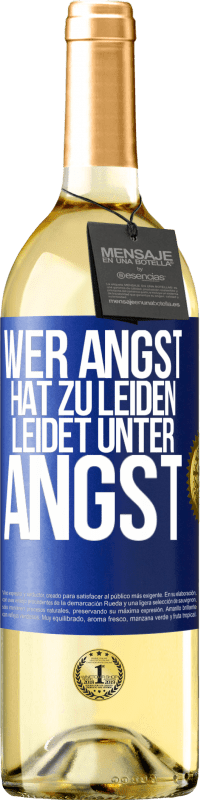 29,95 € Kostenloser Versand | Weißwein WHITE Ausgabe Wer Angst hat zu leiden, leidet unter Angst Blaue Markierung. Anpassbares Etikett Junger Wein Ernte 2024 Verdejo