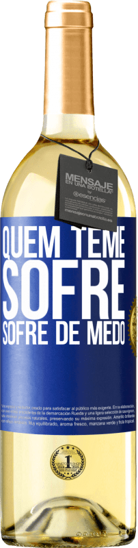 29,95 € Envio grátis | Vinho branco Edição WHITE Quem teme sofre, sofre de medo Etiqueta Azul. Etiqueta personalizável Vinho jovem Colheita 2024 Verdejo