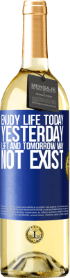 29,95 € Free Shipping | White Wine WHITE Edition Enjoy life today yesterday left and tomorrow may not exist Blue Label. Customizable label Young wine Harvest 2025 Verdejo