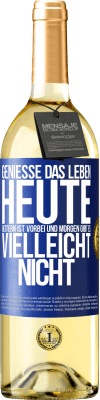 29,95 € Kostenloser Versand | Weißwein WHITE Ausgabe Genieße das Leben heute, gestern ist vorbei und morgen gibt es vielleicht nicht Blaue Markierung. Anpassbares Etikett Junger Wein Ernte 2023 Verdejo