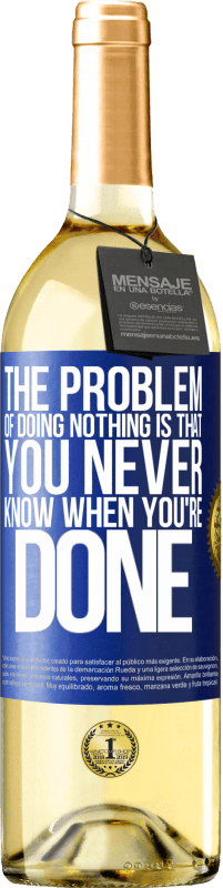 29,95 € Free Shipping | White Wine WHITE Edition The problem of doing nothing is that you never know when you're done Blue Label. Customizable label Young wine Harvest 2024 Verdejo