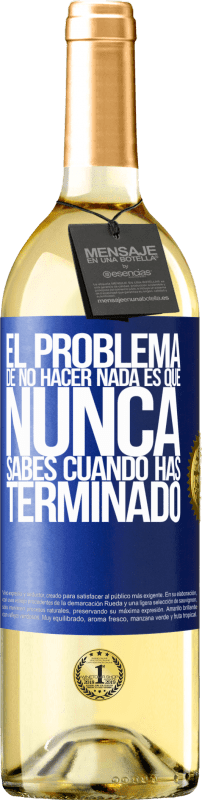 29,95 € Envío gratis | Vino Blanco Edición WHITE El problema de no hacer nada es que nunca sabes cuando has terminado Etiqueta Azul. Etiqueta personalizable Vino joven Cosecha 2024 Verdejo