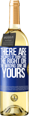 29,95 € Free Shipping | White Wine WHITE Edition There are three ways of doing things: the right one, the wrong one and yours Blue Label. Customizable label Young wine Harvest 2025 Verdejo