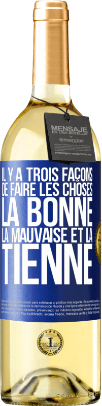 29,95 € Envoi gratuit | Vin blanc Édition WHITE Il y a trois façons de faire les choses: la bonne, la mauvaise et la tienne Étiquette Bleue. Étiquette personnalisable Vin jeune Récolte 2024 Verdejo