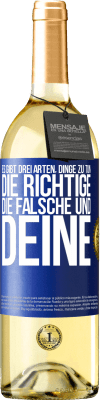 29,95 € Kostenloser Versand | Weißwein WHITE Ausgabe Es gibt drei Arten, Dinge zu tun: die Richtige, die Falsche und Deine Blaue Markierung. Anpassbares Etikett Junger Wein Ernte 2024 Verdejo