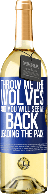 29,95 € Free Shipping | White Wine WHITE Edition Throw me the wolves and you will see me back leading the pack Blue Label. Customizable label Young wine Harvest 2025 Verdejo