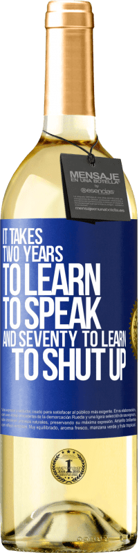 29,95 € Free Shipping | White Wine WHITE Edition It takes two years to learn to speak, and seventy to learn to shut up Blue Label. Customizable label Young wine Harvest 2023 Verdejo