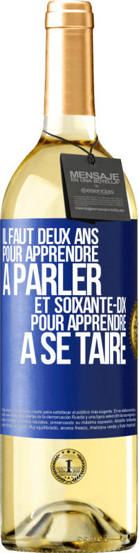 29,95 € Envoi gratuit | Vin blanc Édition WHITE Il faut deux ans pour apprendre à parler et soixante-dix pour apprendre à se taire Étiquette Bleue. Étiquette personnalisable Vin jeune Récolte 2024 Verdejo