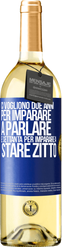 29,95 € Spedizione Gratuita | Vino bianco Edizione WHITE Ci vogliono due anni per imparare a parlare e settanta per imparare a stare zitto Etichetta Blu. Etichetta personalizzabile Vino giovane Raccogliere 2024 Verdejo