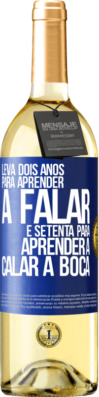 29,95 € Envio grátis | Vinho branco Edição WHITE Leva dois anos para aprender a falar, e setenta para aprender a calar a boca Etiqueta Azul. Etiqueta personalizável Vinho jovem Colheita 2024 Verdejo