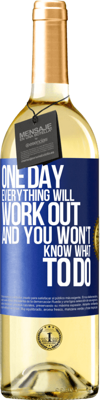 29,95 € Free Shipping | White Wine WHITE Edition One day everything will work out and you won't know what to do Blue Label. Customizable label Young wine Harvest 2025 Verdejo