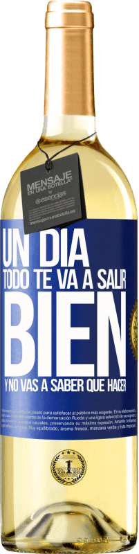 29,95 € Envío gratis | Vino Blanco Edición WHITE Un día todo te va a salir bien y no vas a saber qué hacer Etiqueta Azul. Etiqueta personalizable Vino joven Cosecha 2023 Verdejo