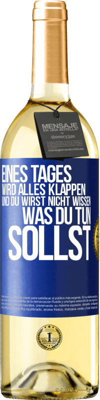 29,95 € Kostenloser Versand | Weißwein WHITE Ausgabe Eines Tages wird alles klappen und du wirst nicht wissen, was du tun sollst Blaue Markierung. Anpassbares Etikett Junger Wein Ernte 2024 Verdejo