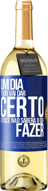 29,95 € Envio grátis | Vinho branco Edição WHITE Um dia tudo vai dar certo e você não saberá o que fazer Etiqueta Azul. Etiqueta personalizável Vinho jovem Colheita 2024 Verdejo