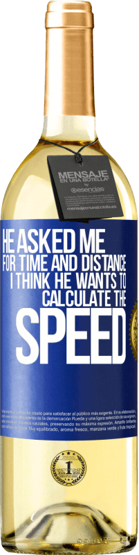 29,95 € Free Shipping | White Wine WHITE Edition He asked me for time and distance. I think he wants to calculate the speed Blue Label. Customizable label Young wine Harvest 2022 Verdejo