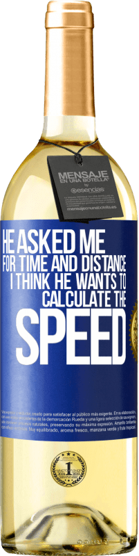 29,95 € Free Shipping | White Wine WHITE Edition He asked me for time and distance. I think he wants to calculate the speed Blue Label. Customizable label Young wine Harvest 2025 Verdejo