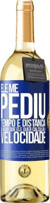 29,95 € Envio grátis | Vinho branco Edição WHITE Ele me pediu tempo e distância. Eu acho que ele quer calcular a velocidade Etiqueta Azul. Etiqueta personalizável Vinho jovem Colheita 2024 Verdejo