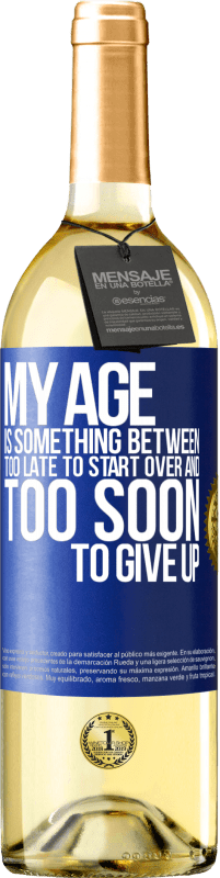 29,95 € Free Shipping | White Wine WHITE Edition My age is something between ... Too late to start over and ... too soon to give up Blue Label. Customizable label Young wine Harvest 2023 Verdejo