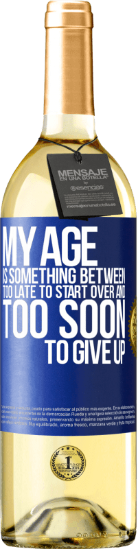 29,95 € Free Shipping | White Wine WHITE Edition My age is something between ... Too late to start over and ... too soon to give up Blue Label. Customizable label Young wine Harvest 2025 Verdejo