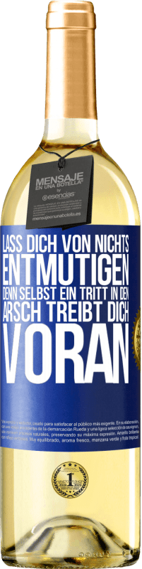 29,95 € Kostenloser Versand | Weißwein WHITE Ausgabe Lass dich von nichts entmutigen, denn selbst ein Tritt in den Arsch treibt dich voran Blaue Markierung. Anpassbares Etikett Junger Wein Ernte 2023 Verdejo