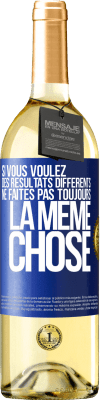 29,95 € Envoi gratuit | Vin blanc Édition WHITE Si vous voulez des résultats différents ne faites pas toujours la même chose Étiquette Bleue. Étiquette personnalisable Vin jeune Récolte 2024 Verdejo