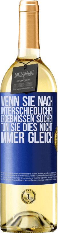 29,95 € Kostenloser Versand | Weißwein WHITE Ausgabe Wenn du unterschiedliche Ergebnisse erzielen willst, tu nicht immer das Gleiche Blaue Markierung. Anpassbares Etikett Junger Wein Ernte 2024 Verdejo