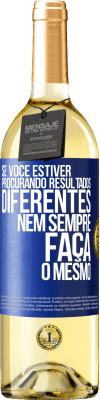 29,95 € Envio grátis | Vinho branco Edição WHITE Se você estiver procurando resultados diferentes, nem sempre faça o mesmo Etiqueta Azul. Etiqueta personalizável Vinho jovem Colheita 2024 Verdejo