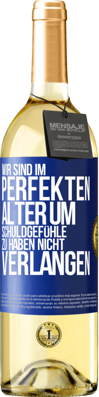 29,95 € Kostenloser Versand | Weißwein WHITE Ausgabe Wir sind im perfekten Alter, um Schuldgefühle zu haben, nicht Verlangen Blaue Markierung. Anpassbares Etikett Junger Wein Ernte 2024 Verdejo