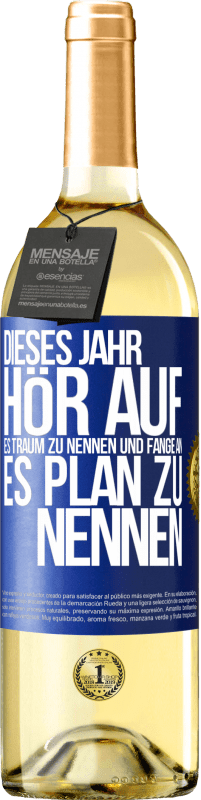29,95 € Kostenloser Versand | Weißwein WHITE Ausgabe Dieses Jahr, hör auf, es Traum zu nennen und fange an, es Plan zu nennen Blaue Markierung. Anpassbares Etikett Junger Wein Ernte 2025 Verdejo