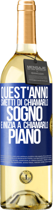 29,95 € Spedizione Gratuita | Vino bianco Edizione WHITE Quest'anno smetti di chiamarlo sogno e inizia a chiamarlo piano Etichetta Blu. Etichetta personalizzabile Vino giovane Raccogliere 2024 Verdejo