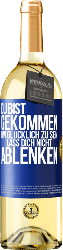 29,95 € Kostenloser Versand | Weißwein WHITE Ausgabe Du bist gekommen, um glücklich zu sein. Lass dich nicht ablenken Blaue Markierung. Anpassbares Etikett Junger Wein Ernte 2025 Verdejo