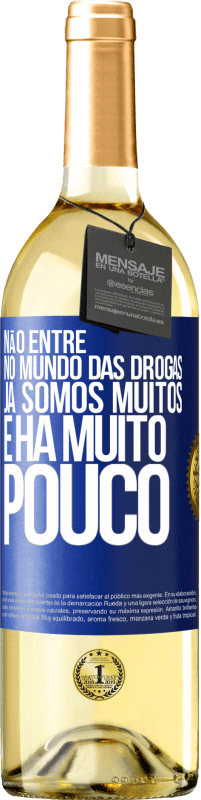 29,95 € Envio grátis | Vinho branco Edição WHITE Não entre no mundo das drogas ... Já somos muitos e há muito pouco Etiqueta Azul. Etiqueta personalizável Vinho jovem Colheita 2024 Verdejo