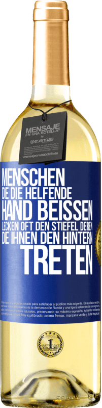 29,95 € Kostenloser Versand | Weißwein WHITE Ausgabe Menschen, die die helfende Hand beißen, lecken oft den Stiefel deren, die ihnen den Hintern treten Blaue Markierung. Anpassbares Etikett Junger Wein Ernte 2023 Verdejo