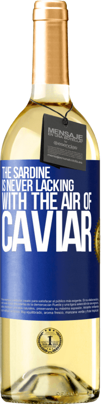 29,95 € Free Shipping | White Wine WHITE Edition The sardine is never lacking with the air of caviar Blue Label. Customizable label Young wine Harvest 2025 Verdejo